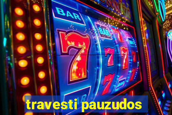 travesti pauzudos